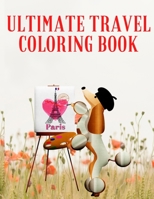 Ultimate Travel Coloring Book: Travel Between the Lines Adult Coloring Book: Inspriational Coloring for Globetrotters and Daydreamers Paperback B08RH7JTX2 Book Cover