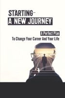 Starting A New Journey: A Perfect Plan To Change Your Career And Your Life: Marketing Yourself B09BC766YH Book Cover