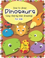 How to Draw Dinosaurs Easy step-by-step drawings for kids Ages 5-12: Fun for boys and girls, PreK, Kindergarten, First and Second grade 1696321549 Book Cover