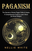 Paganism: The Secrets of Norse Pagan Paths & Asatru 1774855046 Book Cover
