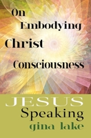 Jesus Speaking: On Embodying Christ Consciousness 171999207X Book Cover