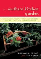 The Southern Kitchen Garden: Vegetables, Fruits, Herbs and Flowers Essential for the Southern Cook 1589793188 Book Cover