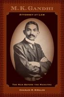 M.K. Gandhi, Attorney at Law: The Man before the Mahatma 0520280156 Book Cover