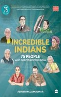 Incredible Indians: 75 People Who Shaped Modern India 9365690897 Book Cover