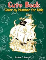 Cute Book : Color By Number For Kids: Relaxing Animals coloring Activity Book for Kids,Pirate, Fish, mermaids 1718901321 Book Cover