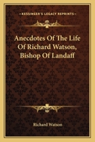 Anecdotes of the life and writings of Richard Watson, bishop of Landaff 1177609436 Book Cover