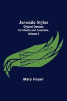 Juvenile Styles: Original Designs for Infants and Juveniles, Volume 4 9356578095 Book Cover