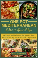 ONE-POT MEDITERRANEAN DIET MEAL PREP: 30 Simple and Delicious Recipes for Easy, Healthy Eating and Stress-Free Preparation B0CSXB33NP Book Cover