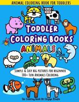 Toddler Coloring Books Animals: Animal Coloring Book for Toddlers: Simple & Easy Big Pictures 100+ Fun Animals Coloring: Children Activity Books for Kids Ages 2-4, 4-8, 8-12 Boys and Girls 1729635245 Book Cover