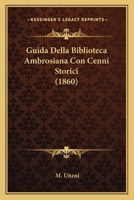 Guida Della Biblioteca Ambrosiana Con Cenni Storici (1860) 1160101949 Book Cover