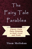 The Fairy Tale Parables: Classic Fairy Tales Pointing to God's Love and Truth B09S9JBRPN Book Cover