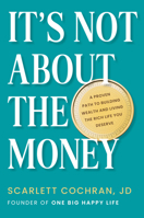 It's Not About the Money: A Proven Path to Building Wealth and Living the Rich Life You Deserve 0593421531 Book Cover