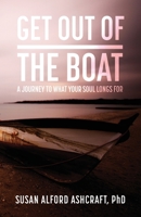 Get Out of the Boat: A Journey to What Your Soul Longs For 1685569234 Book Cover