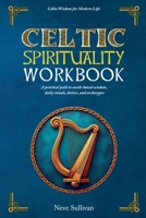 Celtic Spirituality Workbook: A practical path to earth-based wisdom, daily rituals, deities, and archetypes (Celtic Wisdom for Modern Life) 1068503432 Book Cover