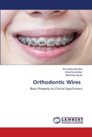 Orthodontic Wires: Basic Property to Clinical Significance 6203461849 Book Cover