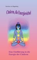 Chakren, die Energiewirbel: Eine Einführung in die Energie der Chakren 375435728X Book Cover