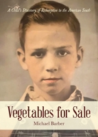 Vegetables for Sale: A Child's Discovery of Redemption in the American South 1649901216 Book Cover