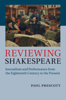 Reviewing Shakespeare: Journalism and Performance from the Eighteenth Century to the Present 1108439071 Book Cover