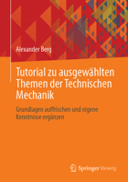 Tutorial zu ausgewählten Themen der Technischen Mechanik: Grundlagen auffrischen und eigene Kenntnisse ergänzen (German Edition) 3658520671 Book Cover