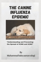 The Canine Influenza Epidemic: Understanding and Preventing the Spread of H3N8 and H3N2 B0BSJC37BQ Book Cover