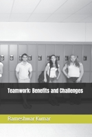 Teamwork: Benefits and Challenges B0BZFCZLW1 Book Cover
