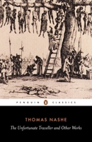 The Unfortunate Traveller and Other Works (Penguin Classics) 0140430679 Book Cover
