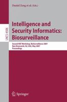 Intelligence and Security Informatics: Biosurveillance: Second NSF Workshop, BioSurveillance 2007, New Brunswick, NJ, USA, May 22, 2007, Proceedings (Lecture Notes in Computer Science) 3540726071 Book Cover