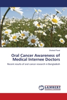 Oral Cancer Awareness of Medical Internee Doctors: Recent results of oral cancer research in Bangladesh 365917775X Book Cover
