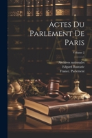 Actes Du Parlement De Paris; Volume 2 1022550950 Book Cover