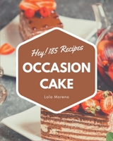 Hey! 185 Occasion Cake Recipes: From The Occasion Cake Cookbook To The Table B08D53GVP3 Book Cover