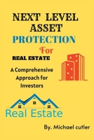 NEXT LEVEL ASSET PROTECTION FOR REAL ESTATE: A Comprehensive Approach for Investors B0BCS92MJN Book Cover