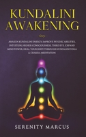 Kundalini Awakening: Awaken Kundalini Energy, Improve Psychic Abilities, Intuition, Higher Consciousness, Third Eye. Expand Mind Power, Heal Your Body Through Yoga & Chakra Meditation. 1801127778 Book Cover