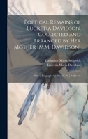 Poetical Remains of Lucretia Davidson, Collected and Arranged by Her Mother [M.M. Davidson]: With a Biography by Miss [C.M.] Sedgwick 1019563818 Book Cover