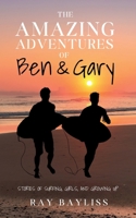 The Amazing Adventures of Ben & Gary: Stories of Surfing, Girls, and Growing Up 1764495403 Book Cover
