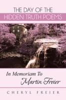 The Day of the Hidden Truth Poems: In Memoriam to Martin Freier 1481758322 Book Cover
