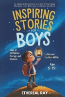 Inspiring Stories for Boys: Tales of Confidence, Courage, and Kindness to Discover the Hero Within: An Amazing Motivational Book for Brilliant Boys ... Change the World (Eleven Books to Explore) B0DY792JRS Book Cover
