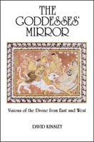 The Goddesses' Mirror: Visions of the Divine from East and West 0887068367 Book Cover