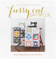 The Fussy Cut Sampler: 48 Quilt Blocks from Your Favorite Fabrics 1940655226 Book Cover