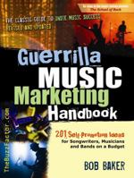 Guerrilla Music Marketing Handbook: 201 Self-Promotion Ideas for Songwriters, Musicians and Bands on a Budget (Revised & Updated) 097148385X Book Cover