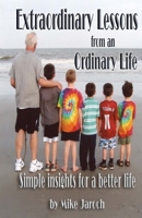 Extraordinary Lessons from an Ordinary Life: Simple Insights for a Better Life 1530611385 Book Cover
