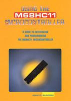Using the M68HC11 Microcontroller: A Guide to Interfacing and Programming 0131206761 Book Cover