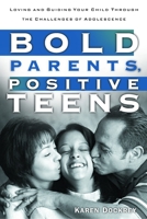 Bold Parents, Positive Teens: Loving and Guiding Your Child Through the Challenges of Adolescence 157856493X Book Cover