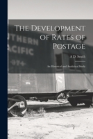 The Development of Rates of Postage; An Historical and Analytical Study 1016228589 Book Cover