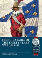 French Armies of the Thirty Years’ War 1618-48 (Century of the Soldier) 1804514489 Book Cover