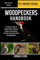 WOODPECKERS HANDBOOK: The Ultimate Guide to Identification, Behavior, Ecology, Conservation, and the Fascinating World of Woodpeckers. B0G2GN5QK7 Book Cover