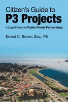 Citizen's Guide to P3 Projects: A Legal Primer for Public-Private Partnerships 1532089996 Book Cover