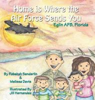 Home Is Where the Air Force Sends You: Eglin Air Force Base, Florida 0986213144 Book Cover