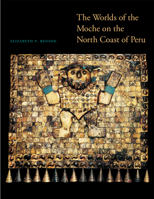 The Worlds of the Moche on the North Coast of Peru 0292737599 Book Cover