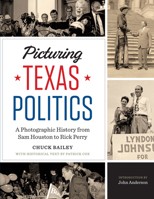 Picturing Texas Politics: A Photographic History from Sam Houston to Rick Perry 1477302549 Book Cover