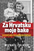 Za Hrvatsku moje bake : Svjedocanstvo o rodenju drzave 1734457449 Book Cover